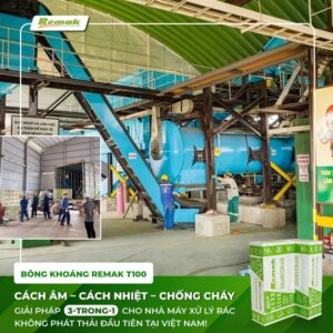 Ứng Dụng Bông Khoáng Remak T100 Cách Âm Cách Nhiệt Chống Cháy Trong Nhà Máy Xử Lý Rác Không Phát Thải Đầu Tiên Tại Việt Nam